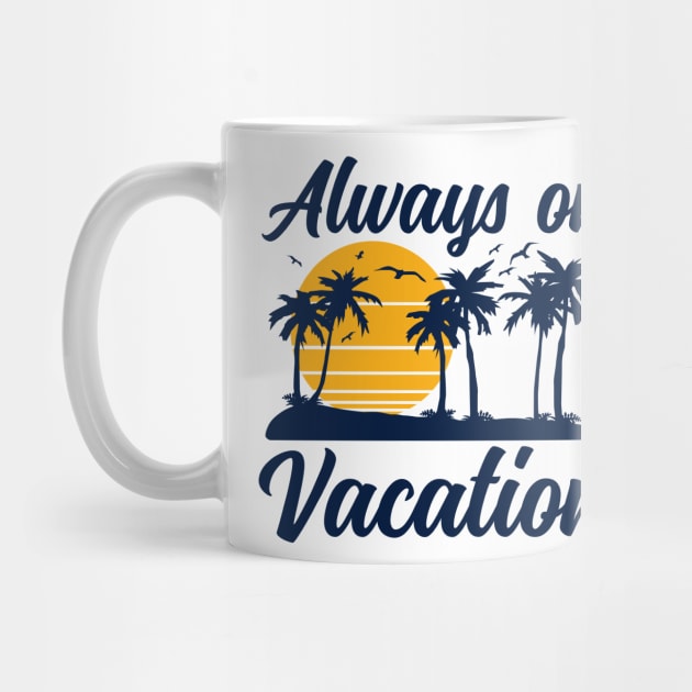 Always on Vacation by DetourShirts